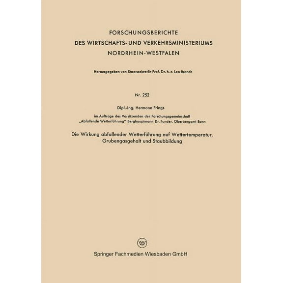 Forschungsberichte Des Wirtschafts- Und Die Wirkung Abfallender WetterfÃ¼hrung Auf Wettertemperatur, Grubengasgehalt Und Staubbildung, Book 252, (Paperback)