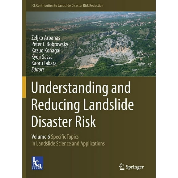ICL Contribution to Landslide Disaster R Understanding and Reducing Landslide Disaster Risk: Volume 6 Specific Topics in Landslide Science and Applications, (Paperback)