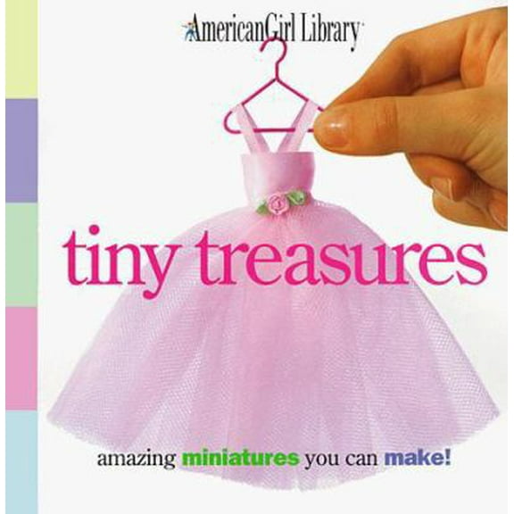 Pre-Owned Tiny Treasures: Amazing Miniatures You Can Make! (American Girl Library) (Unknown) 156247667X 9781562476670