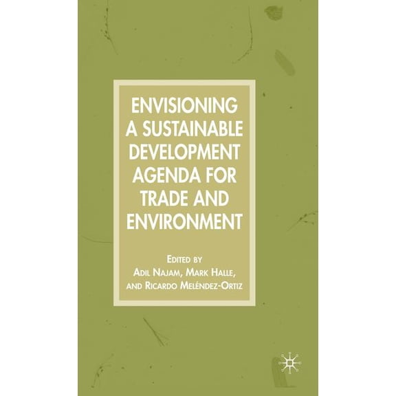 Envisioning a Sustainable Development Agenda for Trade and Environment, (Hardcover)