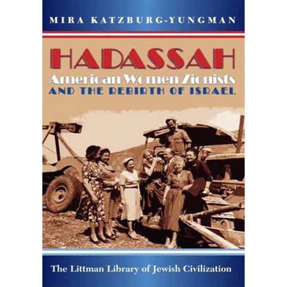 Littman Library of Jewish Civilization Hadassah: American Women Zionists and the Rebirth of Israel, (Paperback)