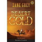 Desert Gold (Annotated, Large Print) -- Zane Grey