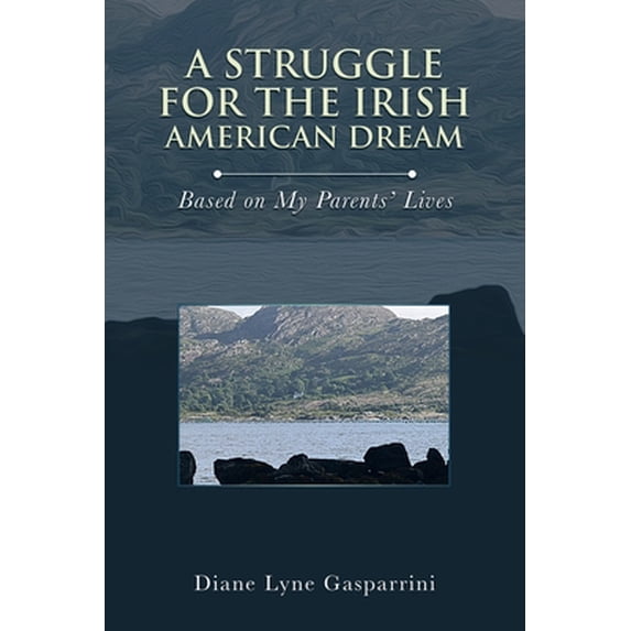 Pre-Owned A Struggle for the Irish American Dream: Based on My Parents' Lives (Paperback) 1663233438 9781663233431