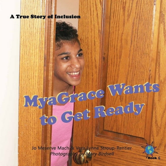 Finding My World MyaGrace Wants to Get Ready: A True Story of Inclusion, Book 6, (Paperback)