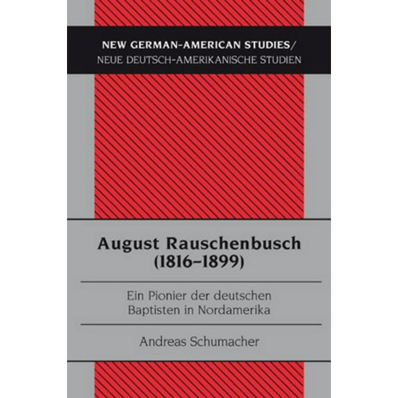 New German-American Studies / Neue Deuts August Rauschenbusch (1816-1899): Ein Pionier der deutschen Baptisten in Nordamerika, Book 34, (Paperback)