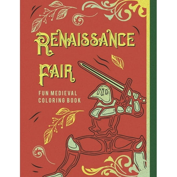 Renaissance Fair Fun Medieval Coloring Book: Capture The Pageantry Of The Times With Images Of (Paperback) by Giggles and Kicks