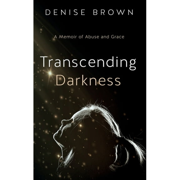 Transcending Darkness: A Memoir of Abuse and Grace, (Hardcover)