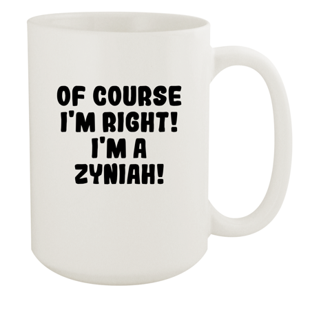 

Of Course I m Right! I m A Zyniah! - Ceramic 15oz White Mug White
