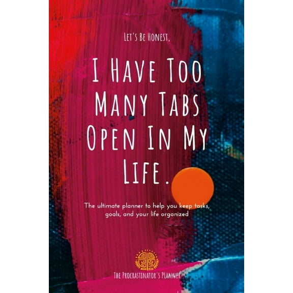 I Have Too Many Tabs Open In My Life Planner: The Ultimate Planner to Organize Schedules, Goals and To-Do's, (Paperback)