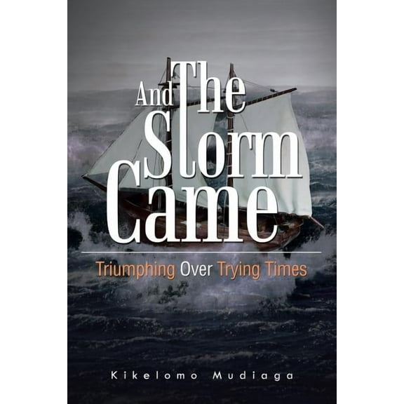 And the Storm Came: Triumphing Over Trying Times (Paperback)