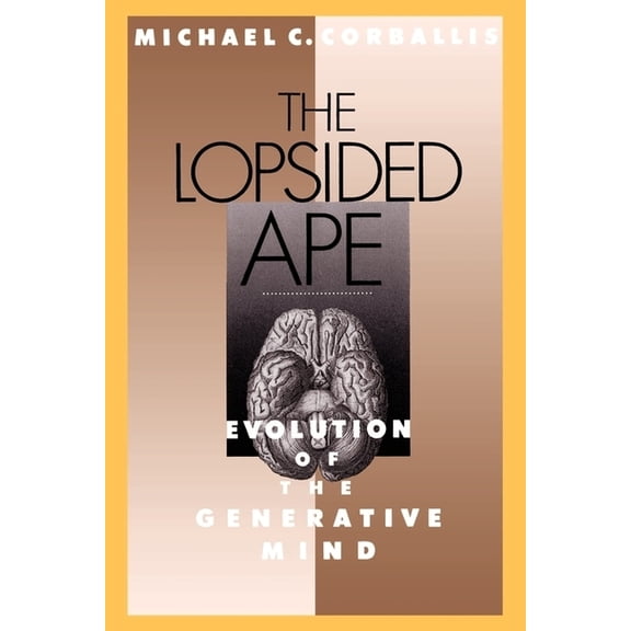 The Lopsided Ape: Evolution of the Generative Mind, (Paperback)