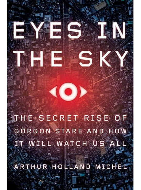 Pre-Owned Eyes in the Sky: The Secret Rise of Gorgon Stare and How It Will Watch Us All Paperback