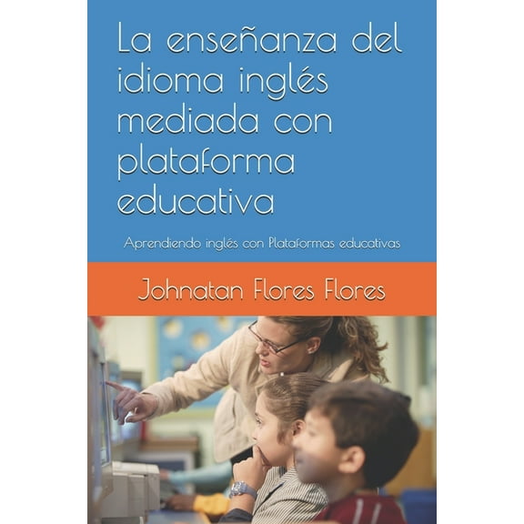 La enseñanza del idioma inglés mediada con plataforma educativa: Aprendiendo inglés con Plataformas educativas, (Paperback)