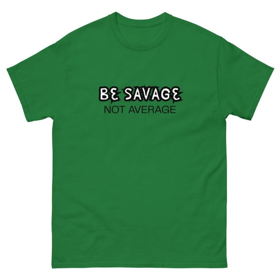 BE SAVAGE not average- Unisex classic tee (Turf Green, S)
