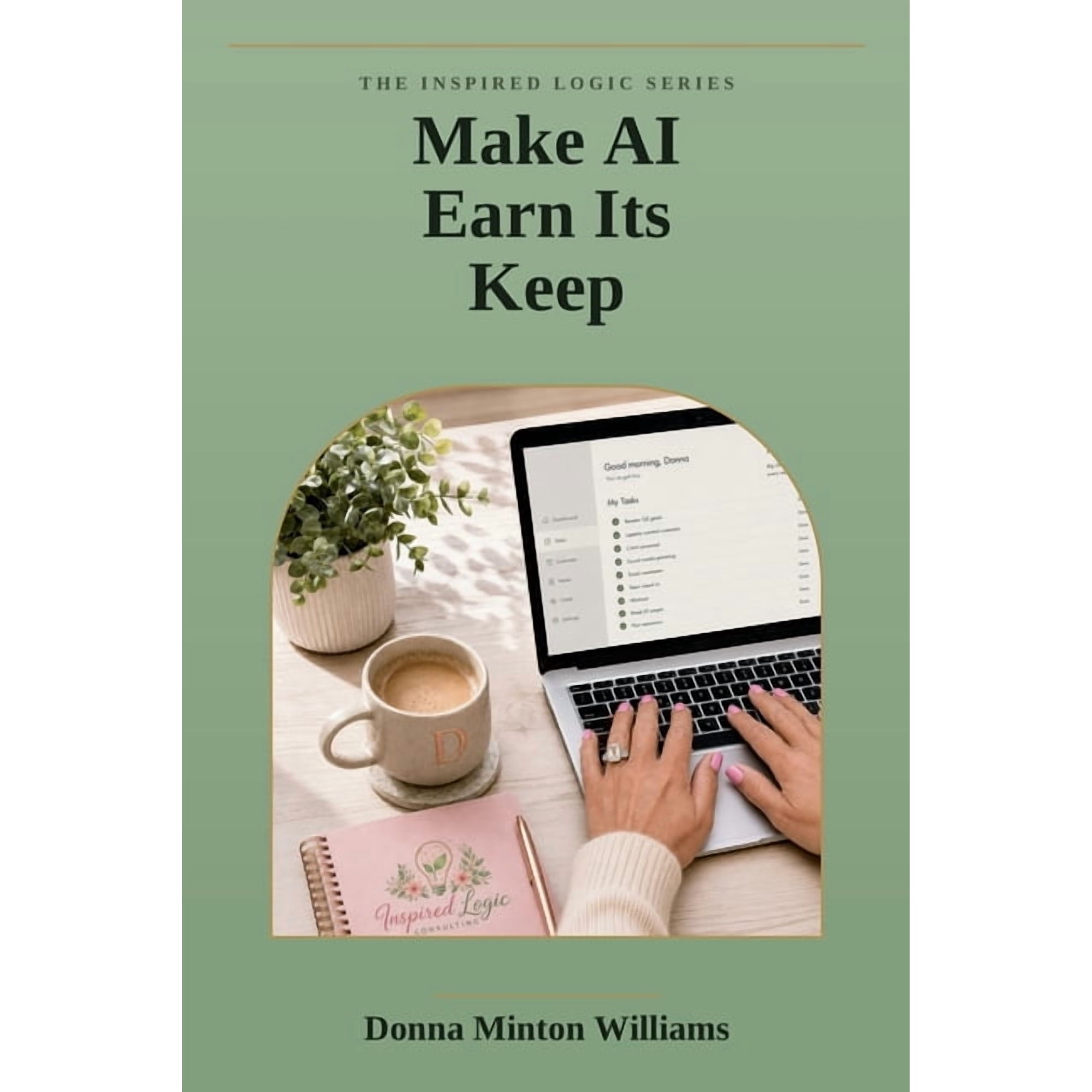 Inspired Logic Consulting Book Make AI Earn Its Keep: What Every Business Owner Actually Needs to Know, Book 1, (Paperback)