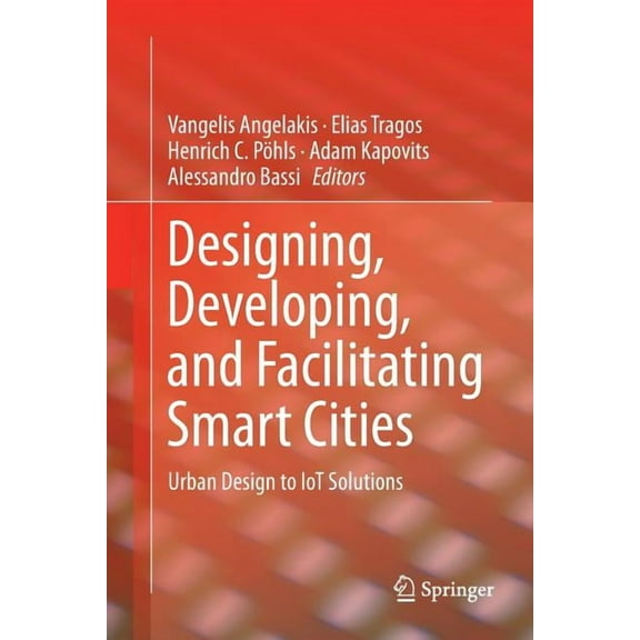 Designing, Developing, and Facilitating Smart Cities: Urban Design to Iot Solutions, (Paperback)