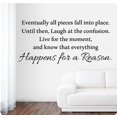 thumbnail image 1 of 46" Eventually All Pieces Fall Into Place Until Then Laugh at The Confusion Live for The Moment and Know That Everything Happens for a Reason Wall Decal Sticker Art Home DÃ©cor, 1 of 2