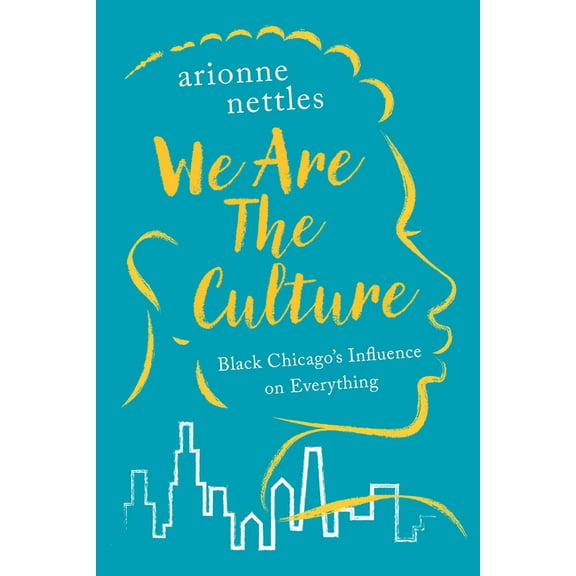 We Are the Culture: Black Chicago's Influence on Everything, (Hardcover)
