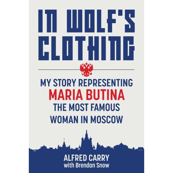 Pre-Owned In Wolf's Clothing: My Story Representing Maria Butina, the Most Famous Woman in Moscow, (Hardcover)