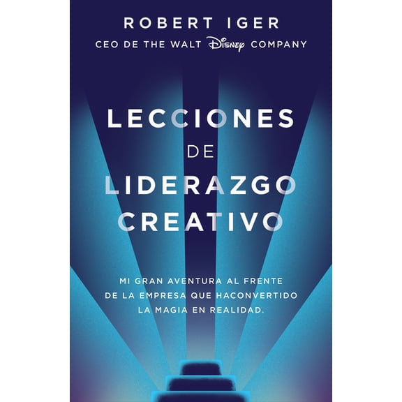 Lecciones de Liderazgo Creativo. Lecciones Aprendidas Como CEO de Walt Disney Company Por 15 AÃ±os / The Ride of a Lifeti, (Paperback)