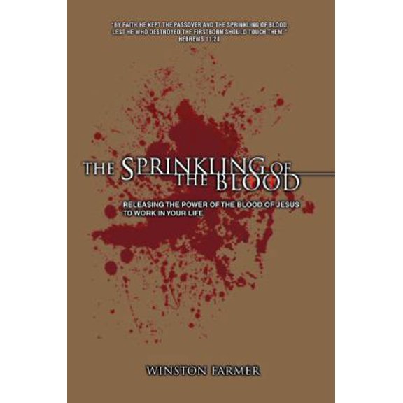 Pre-Owned The Sprinkling of the Blood: Releasing the Power of the Blood of Jesus to Work in Your Life (Paperback) by Winston Farmer