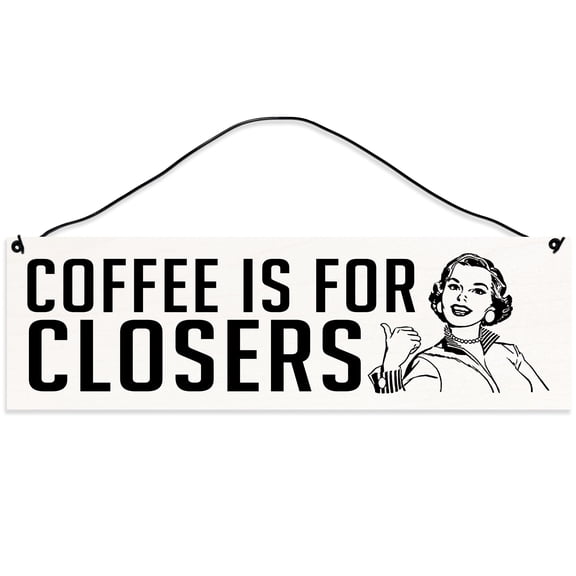Sawyer's Mill - Coffee is for Closers - Realtor. Real wood sign crafted from maple with a wire for hanging. Measures 3 inches x 10 inches and makes a great gift.