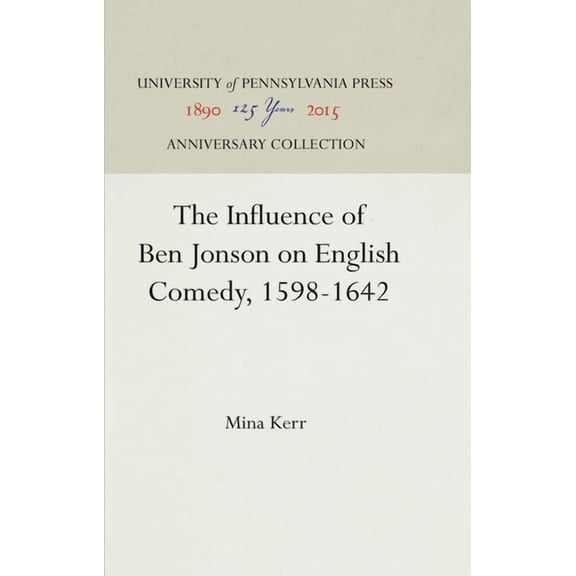 Anniversary Collection: The Influence of Ben Jonson on English Comedy, 1598-1642 (Hardcover)