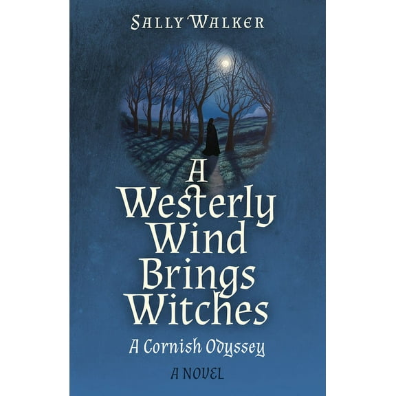 A Westerly Wind Brings Witches: A Cornish Odyssey a Novel, (Paperback)