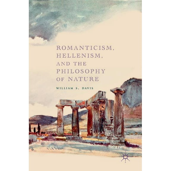 Romanticism, Hellenism, and the Philosophy of Nature, (Hardcover)