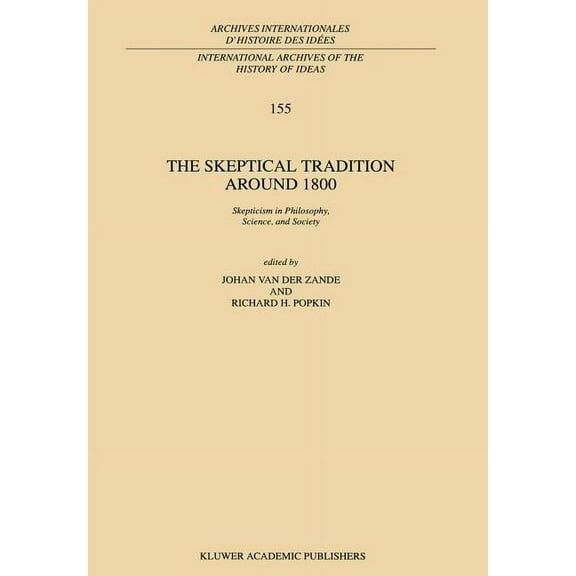 International Archives of the History of The Skeptical Tradition Around 1800: Skepticism in Philosophy, Science, and Society, Book 155, (Hardcover)