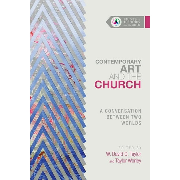 Studies in Theology and the Arts Contemporary Art and the Church: A Conversation Between Two Worlds, (Paperback)