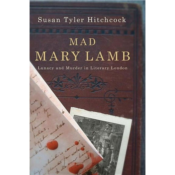Mad Mary Lamb: Lunacy and Murder in Literary London, (Paperback)