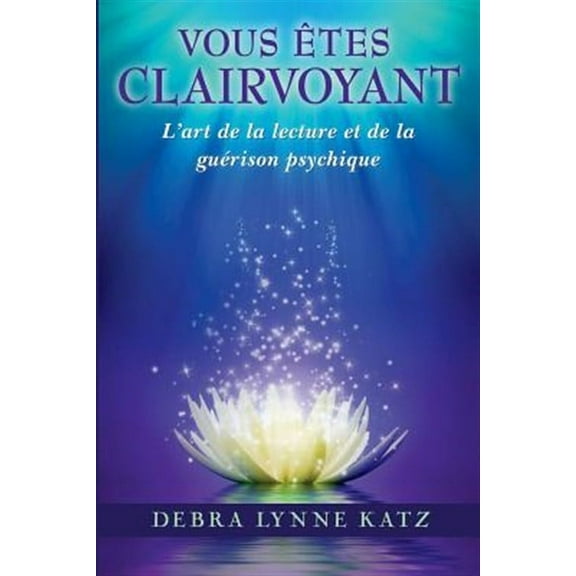 Vous Etes Clairvoyant: L'Art de La Lecture Et de La Guerison Psychique