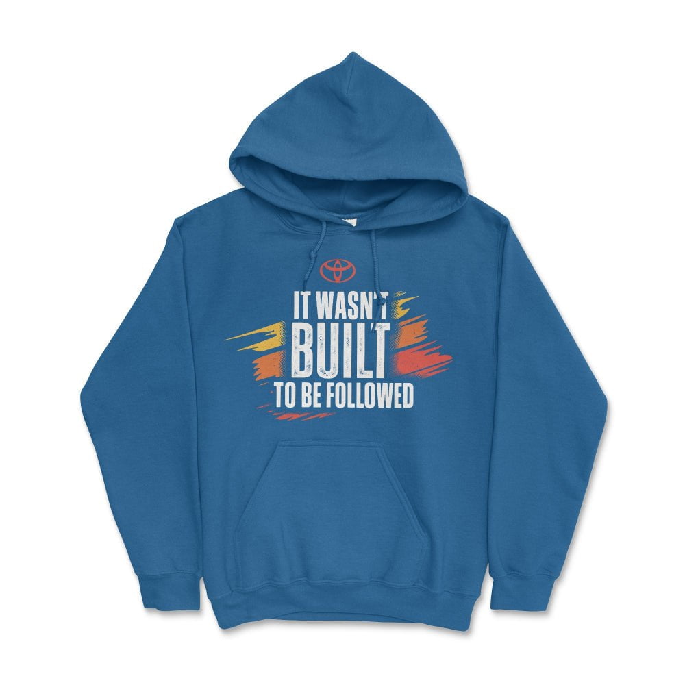Toyota Off Road Hoodie-It Wasn't Built to be Followed