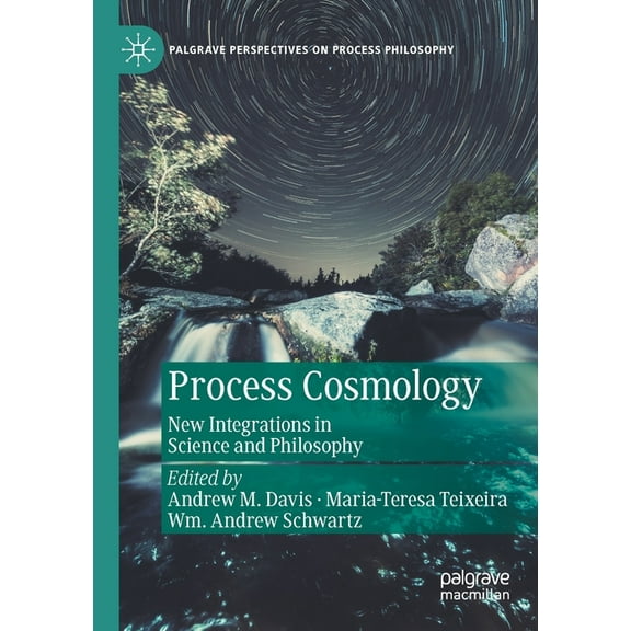 Palgrave Perspectives on Process Philoso Process Cosmology: New Integrations in Science and Philosophy, (Paperback)