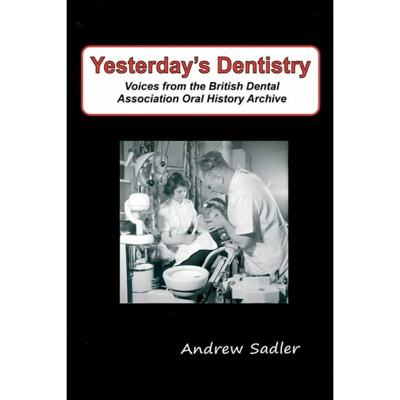 Yesterday's Dentistry: Voices from the British Dental Association Oral History Archive, (Paperback)