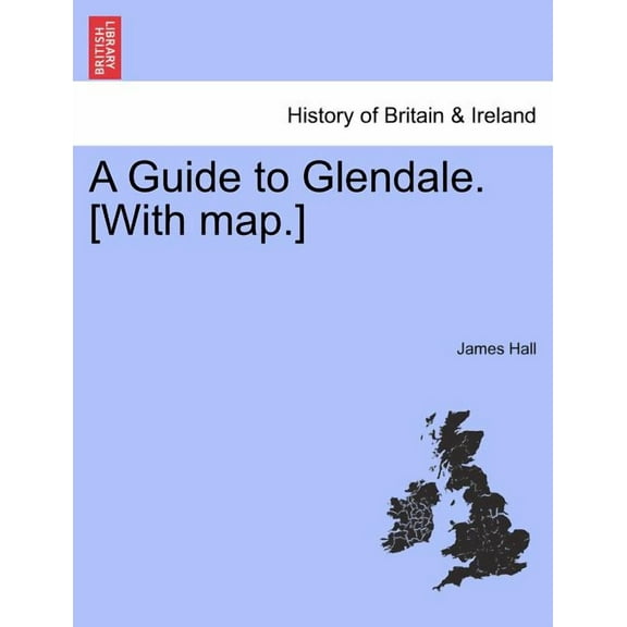 A Guide to Glendale. [With Map.]