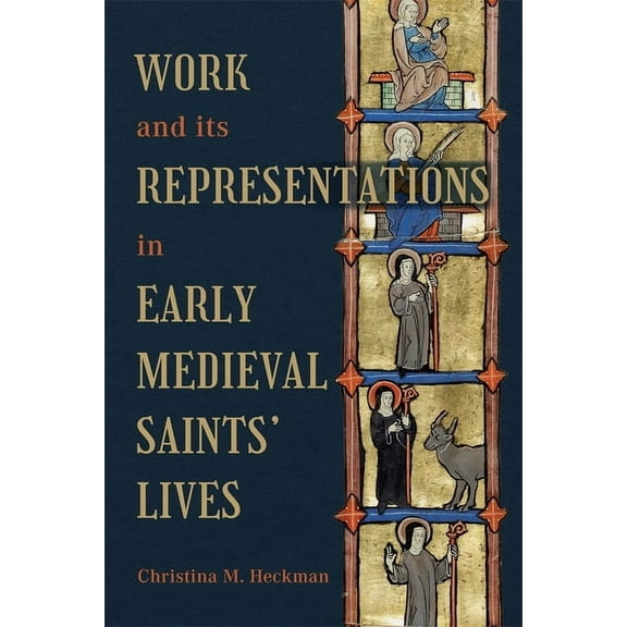 Work and Its Representations in Early Medieval Saints' Lives, (Hardcover)