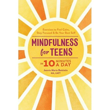 Mindfulness for Teens in 10 Minutes a Day: Exercises to Feel Calm, Stay Focused & Be Your Best Self (The Best Exercise For Your Stomach)