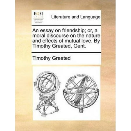 Analysis And Synthesis Essay An Essay On Friendship Or A Moral Discourse On The Nature And Effects Of Essays Topics For High School Students also Making A Thesis Statement For An Essay An Essay On Friendship Or A Moral Discourse On The Nature And Interview Essay Paper