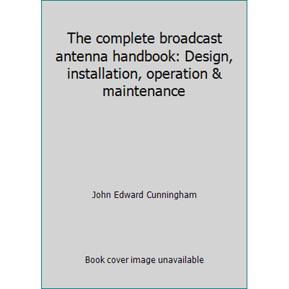 Pre-Owned The complete broadcast antenna handbook: Design, installation, operation & maintenance (Hardcover) 0830678336 9780830678334