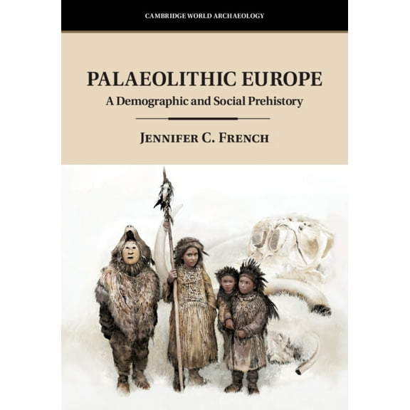 Cambridge World Archaeology Palaeolithic Europe: A Demographic and Social Prehistory, (Paperback)
