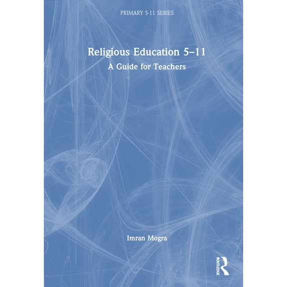Primary 5-11 Religious Education 5-11: A Guide for Teachers, (Hardcover)
