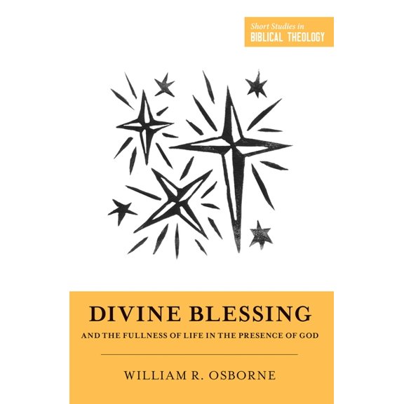 Short Studies in Biblical Theology Divine Blessing and the Fullness of Life in the Presence of God, (Paperback)