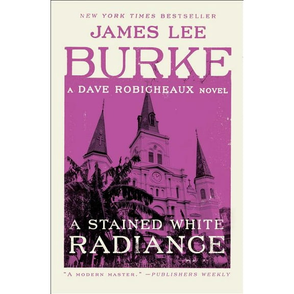 Dave Robicheaux A Stained White Radiance: A Dave Robicheaux Novel, (Paperback)