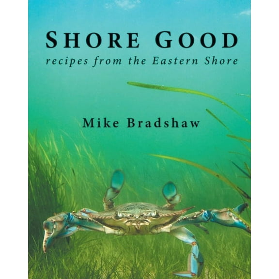 Shore Good: Recipes from the Eastern Shore (Paperback)