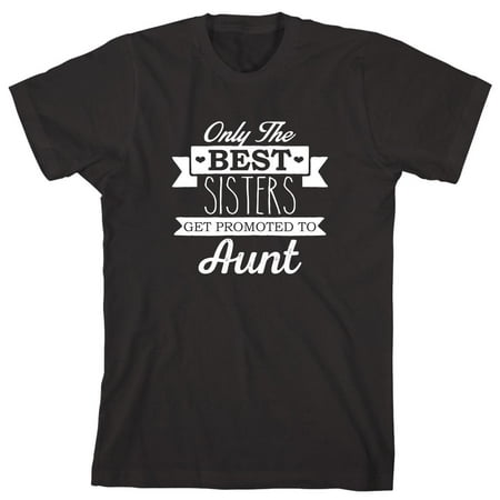Only The Best Sisters Get Promoted To Aunt Men's Shirt - ID: (The Best Tee Shirts)