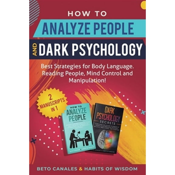 Pre-Owned How to Analyze People and Dark Psychology 2 manuscripts in 1: Best Strategies for Body Language. Reading People, Mind Control and Manipulation! (Paperback)
