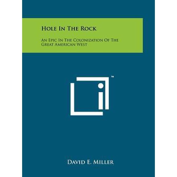 Hole In The Rock : An Epic In The Colonization Of The Great American West
