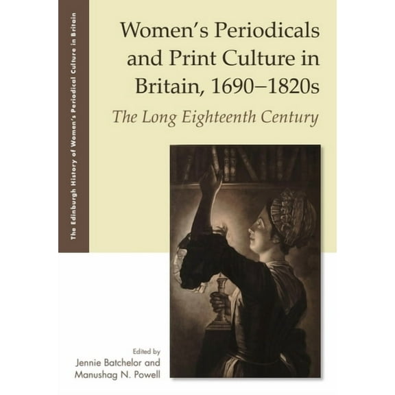 The Edinburgh History of Women's Pe Women's Periodicals and Print Culture in Britain, 1690-1820s: The Long Eighteenth Century, (Paperback)
